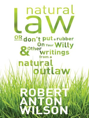 cover image of Natural Law, Or Don't Put a Rubber On Your Willy and Other Writings From a Natural Outlaw